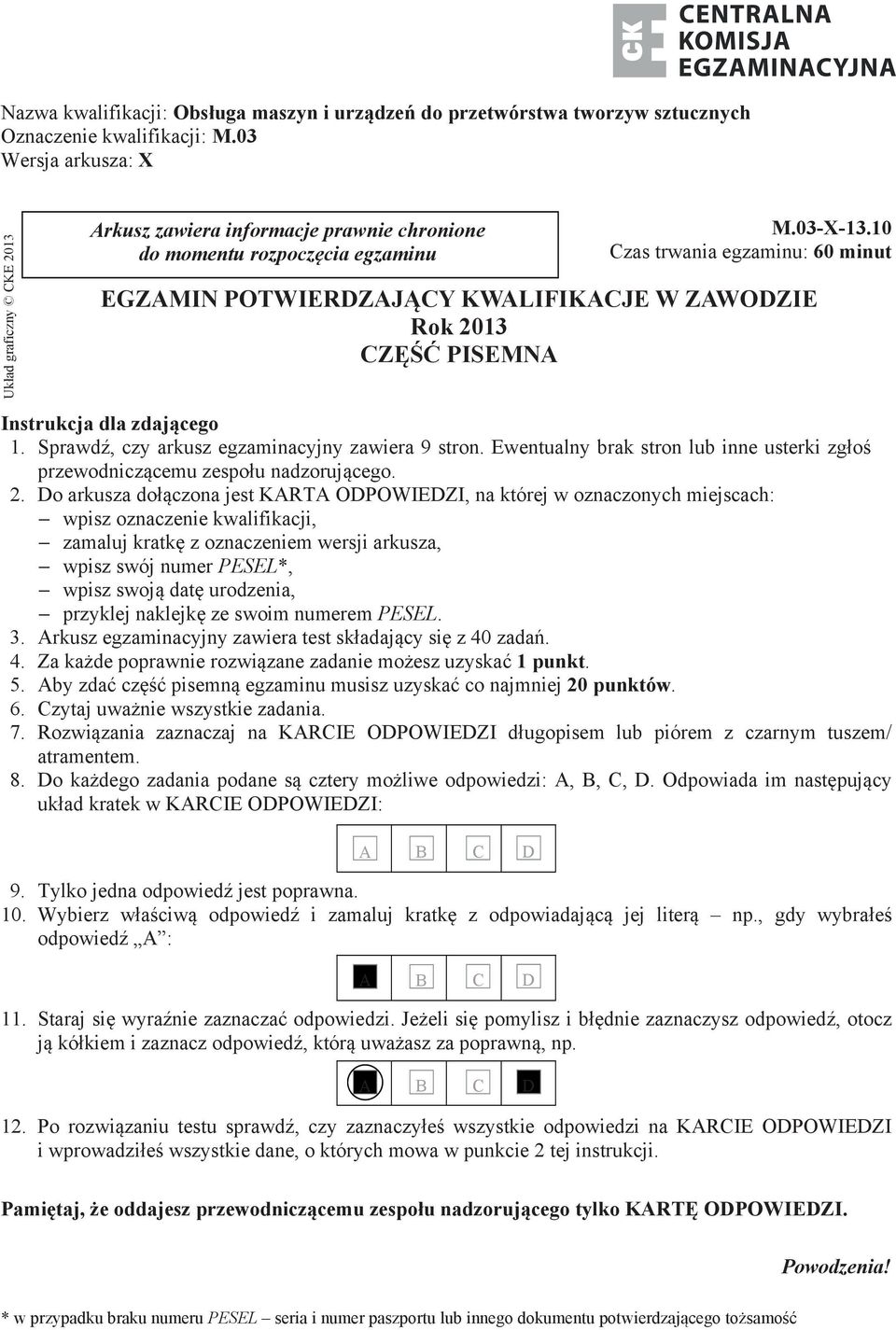 10 Czas trwania egzaminu: 60 minut EGZAMIN POTWIERDZAJĄCY KWALIFIKACJE W ZAWODZIE Rok 2013 CZĘŚĆ PISEMNA Instrukcja dla zdającego 1. Sprawdź, czy arkusz egzaminacyjny zawiera 9 stron.