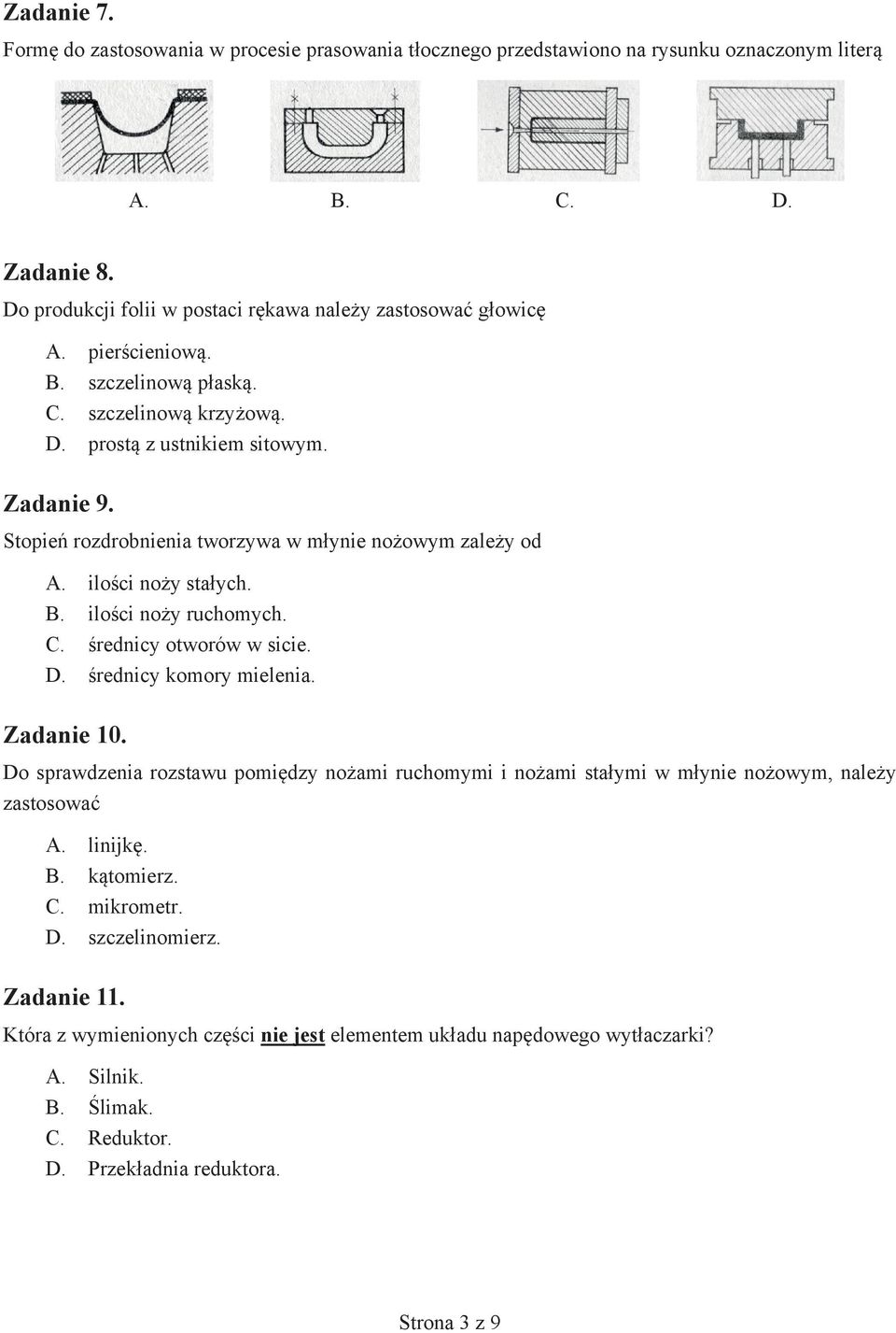 C. średnicy otworów w sicie. D. średnicy komory mielenia. Zadanie 10. Do sprawdzenia rozstawu pomiędzy nożami ruchomymi i nożami stałymi w młynie nożowym, należy zastosować A. linijkę. B. kątomierz.