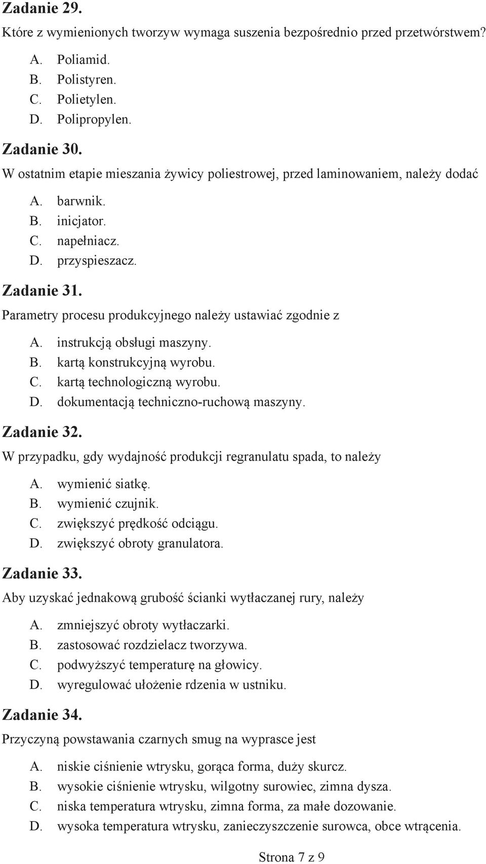 Parametry procesu produkcyjnego należy ustawiać zgodnie z A. instrukcją obsługi maszyny. B. kartą konstrukcyjną wyrobu. C. kartą technologiczną wyrobu. D. dokumentacją techniczno-ruchową maszyny.