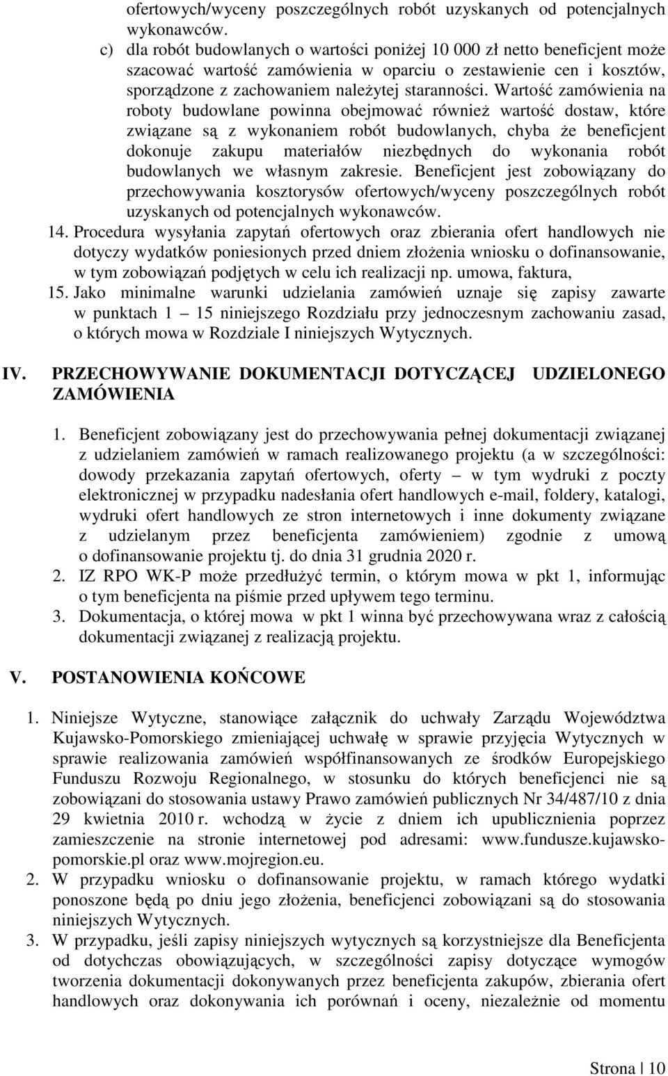 Wartość zamówienia na roboty budowlane powinna obejmować równieŝ wartość dostaw, które związane są z wykonaniem robót budowlanych, chyba Ŝe beneficjent dokonuje zakupu materiałów niezbędnych do