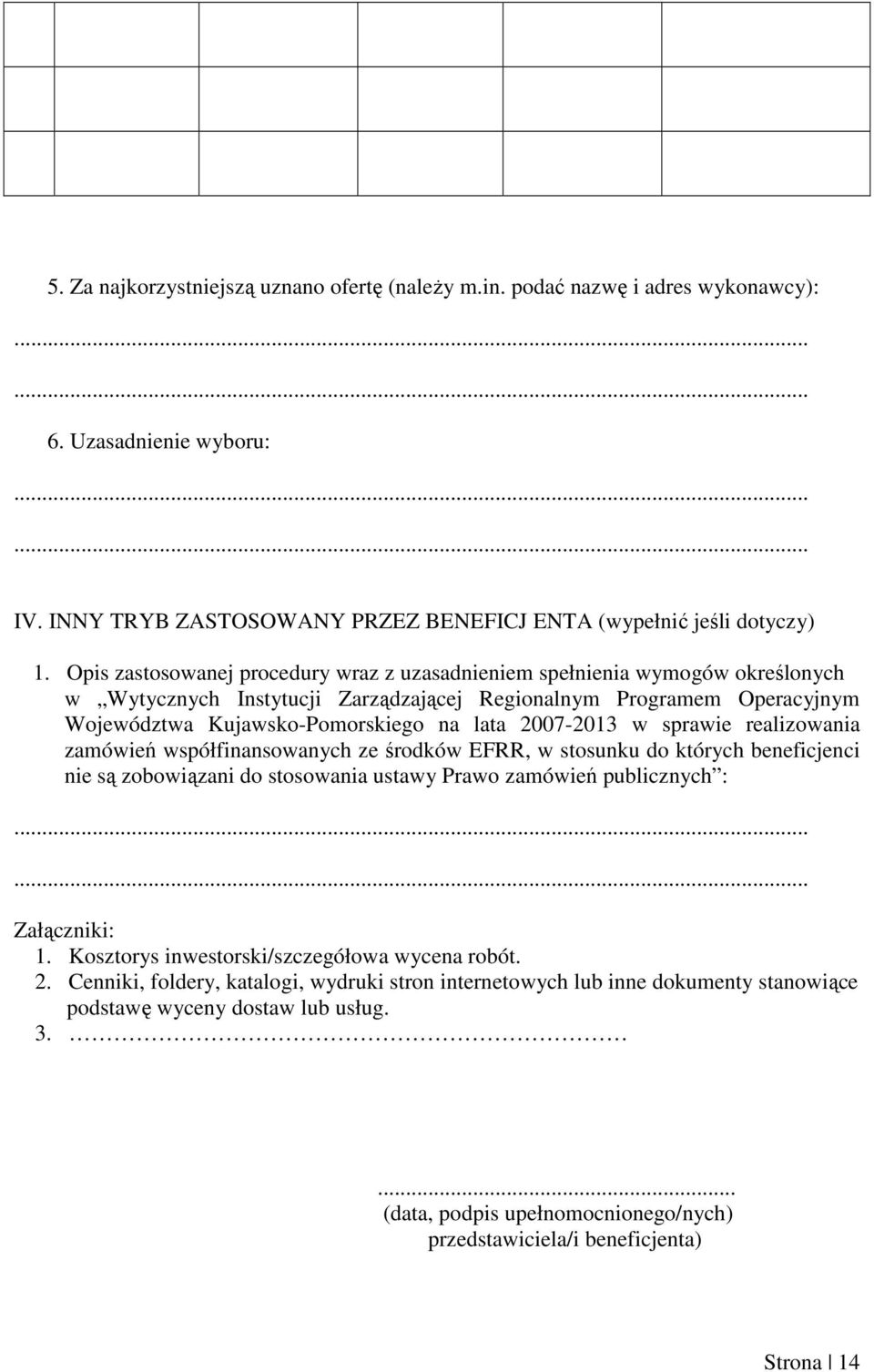 2007-2013 w sprawie realizowania zamówień współfinansowanych ze środków EFRR, w stosunku do których beneficjenci nie są zobowiązani do stosowania ustawy Prawo zamówień publicznych :...... Załączniki: 1.