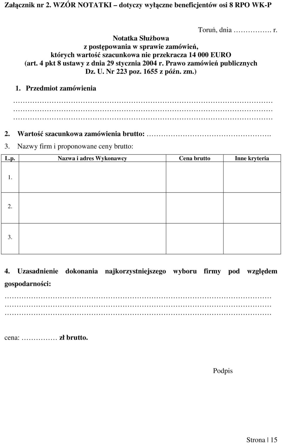 4 pkt 8 ustawy z dnia 29 stycznia 2004 r. Prawo zamówień publicznych Dz. U. Nr 223 poz. 1655 z późn. zm.) 1. Przedmiot zamówienia 2.