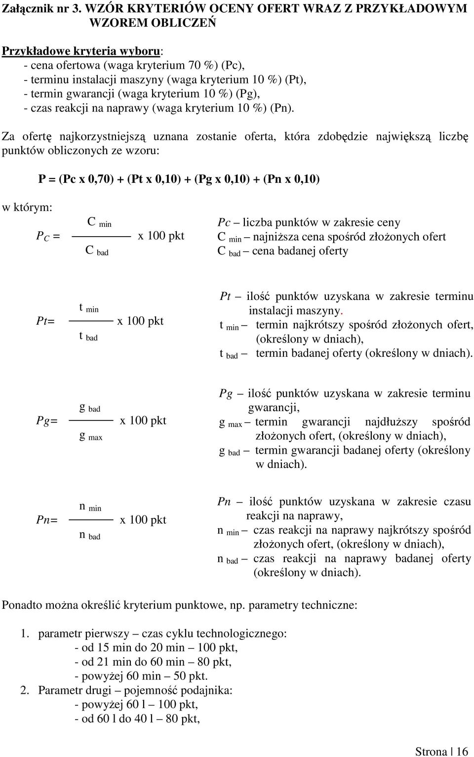 termin gwarancji (waga kryterium 10 %) (Pg), - czas reakcji na naprawy (waga kryterium 10 %) (Pn).