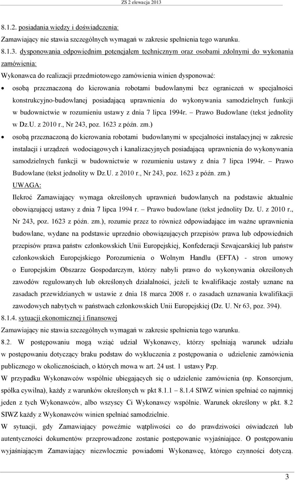 robotami budowlanymi bez ograniczeń w specjalności konstrukcyjno-budowlanej posiadającą uprawnienia do wykonywania samodzielnych funkcji w budownictwie w rozumieniu ustawy z dnia 7 lipca 1994r.