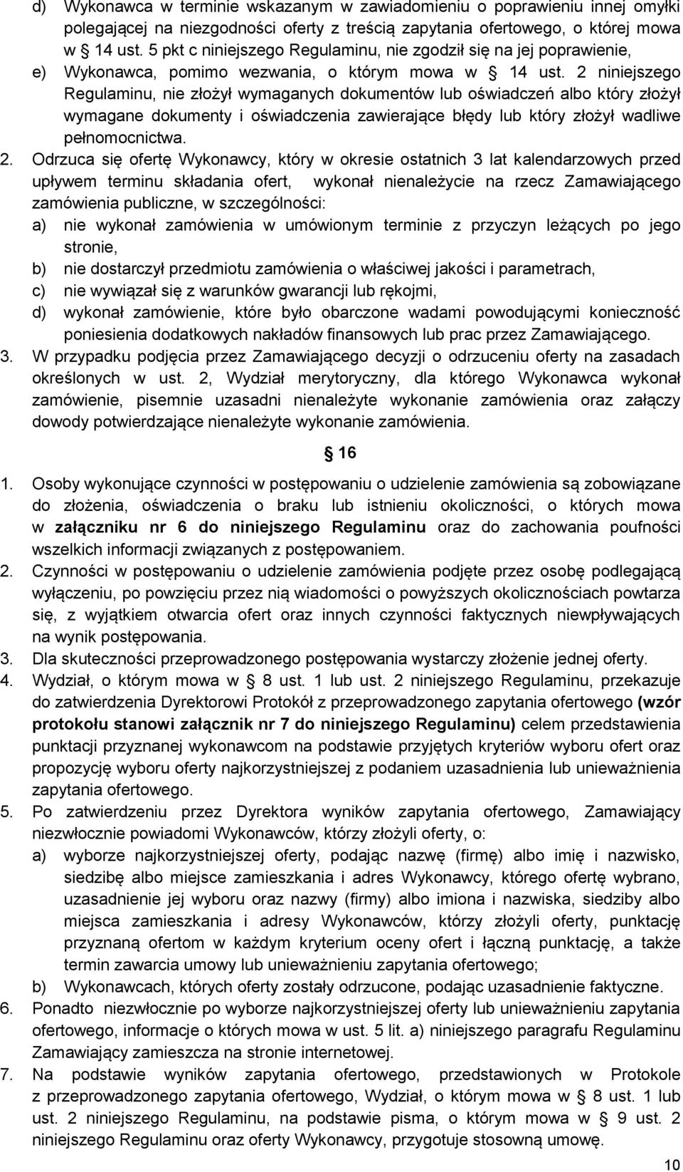 2 niniejszego Regulaminu, nie złożył wymaganych dokumentów lub oświadczeń albo który złożył wymagane dokumenty i oświadczenia zawierające błędy lub który złożył wadliwe pełnomocnictwa. 2.