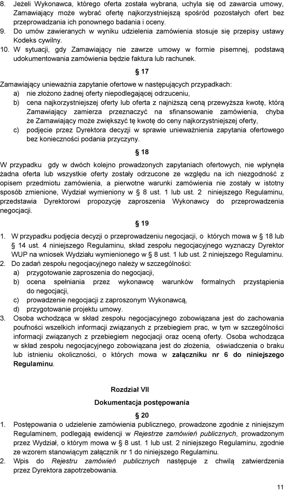 W sytuacji, gdy Zamawiający nie zawrze umowy w formie pisemnej, podstawą udokumentowania zamówienia będzie faktura lub rachunek.