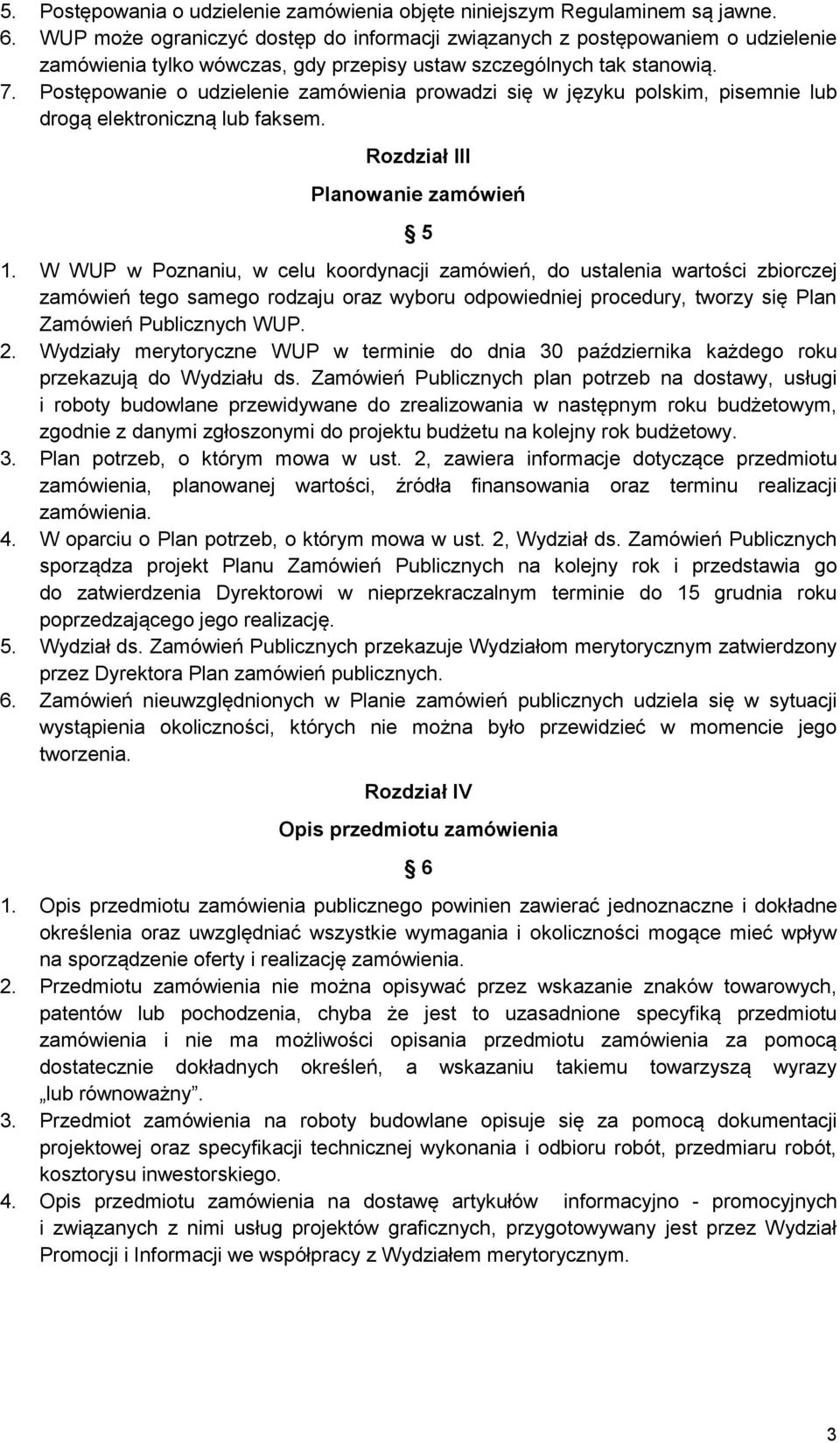 Postępowanie o udzielenie zamówienia prowadzi się w języku polskim, pisemnie lub drogą elektroniczną lub faksem. Rozdział III Planowanie zamówień 5 1.