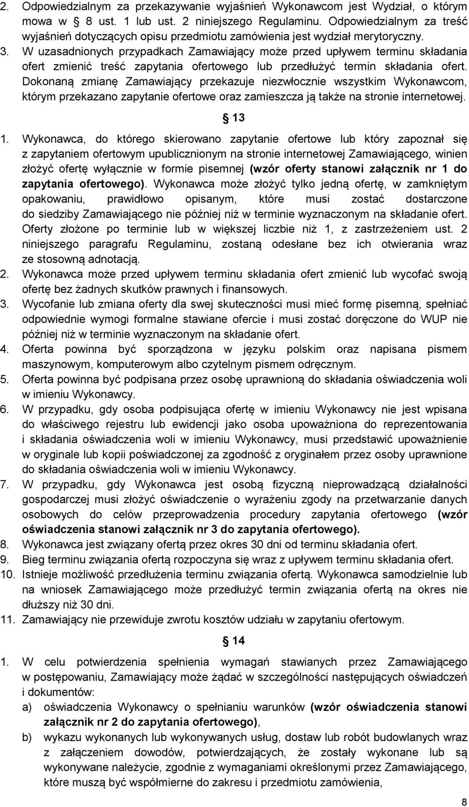 W uzasadnionych przypadkach Zamawiający może przed upływem terminu składania ofert zmienić treść zapytania ofertowego lub przedłużyć termin składania ofert.