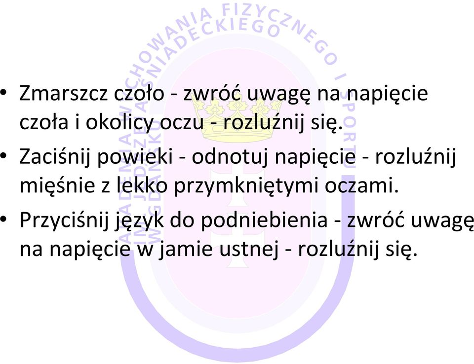 Zaciśnij powieki -odnotuj napięcie -rozluźnij mięśnie z lekko