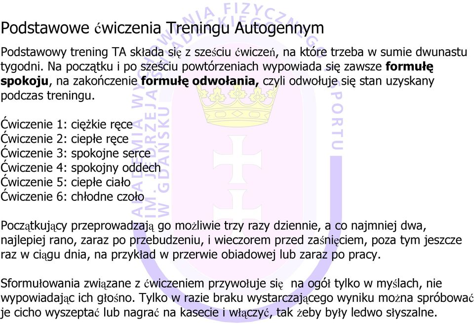 Ćwiczenie 1: cięŝkie ręce Ćwiczenie 2: ciepłe ręce Ćwiczenie 3: spokojne serce Ćwiczenie 4: spokojny oddech Ćwiczenie 5: ciepłe ciało Ćwiczenie 6: chłodne czoło Początkujący przeprowadzają go