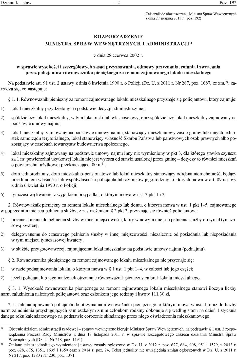 w sprawie wysokości i szczegółowych zasad przyznawania, odmowy przyznania, cofania i zwracania przez policjantów równoważnika pieniężnego za remont zajmowanego lokalu mieszkalnego Na podstawie art.