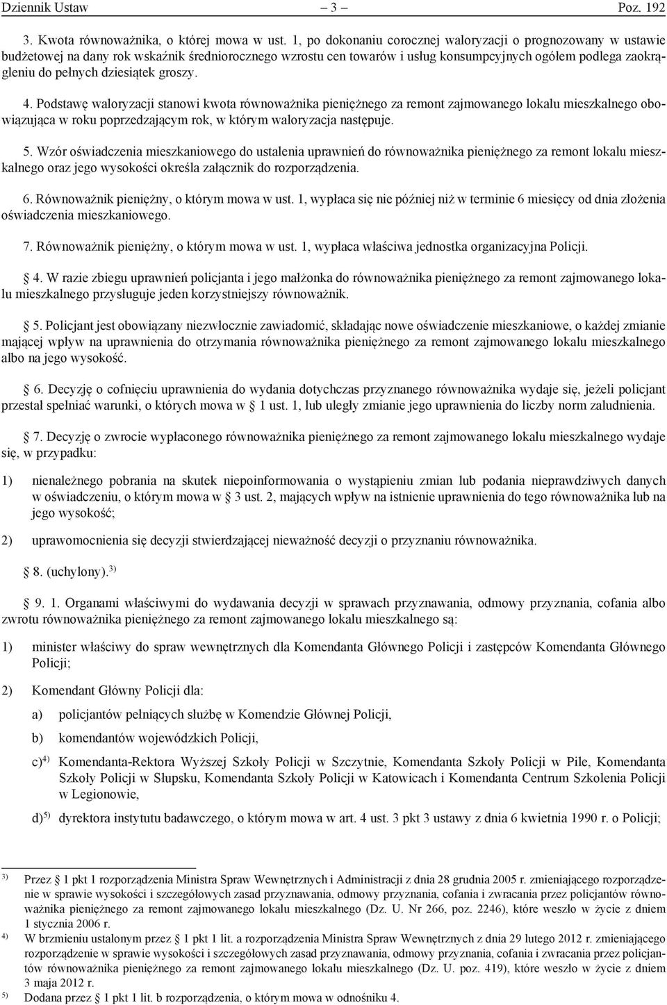 dziesiątek groszy. 4. Podstawę waloryzacji stanowi kwota równoważnika pieniężnego za remont zajmowanego lokalu mieszkalnego obowiązująca w roku poprzedzającym rok, w którym waloryzacja następuje. 5.