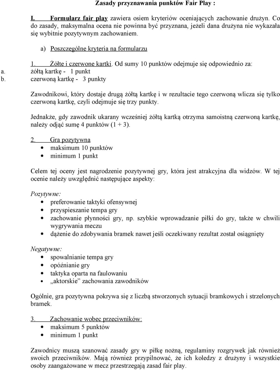 Od sumy 10 punktów odejmuje się odpowiednio za: a. żółtą kartkę - 1 punkt b.