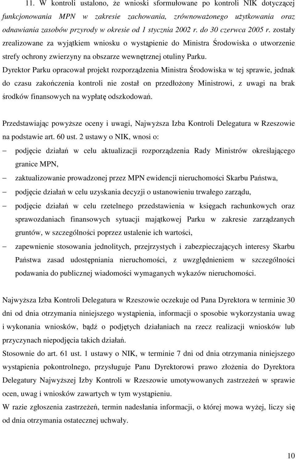 Dyrektor Parku opracował projekt rozporządzenia Ministra Środowiska w tej sprawie, jednak do czasu zakończenia kontroli nie został on przedłoŝony Ministrowi, z uwagi na brak środków finansowych na