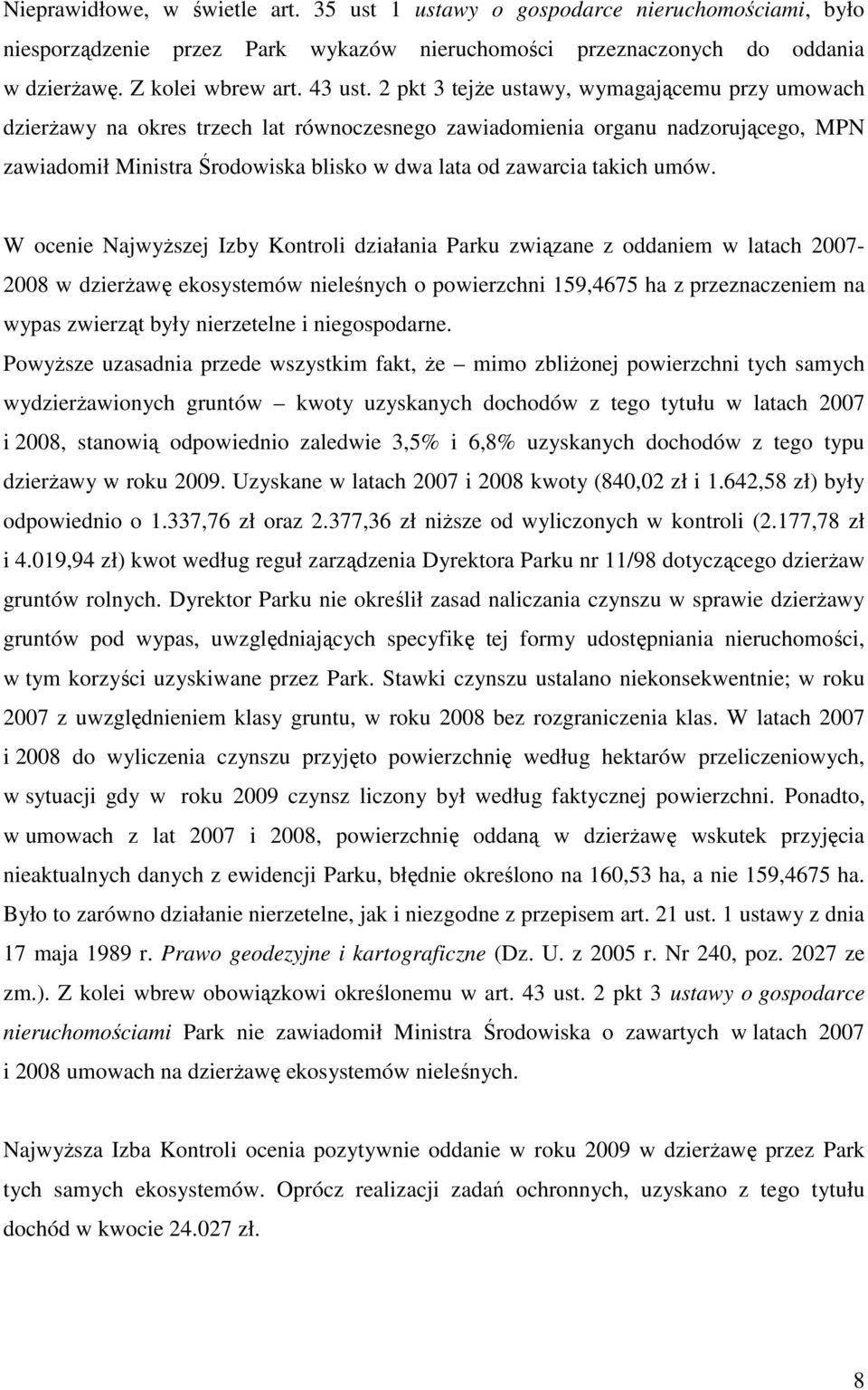 umów. W ocenie NajwyŜszej Izby Kontroli działania Parku związane z oddaniem w latach 2007-2008 w dzierŝawę ekosystemów nieleśnych o powierzchni 159,4675 ha z przeznaczeniem na wypas zwierząt były