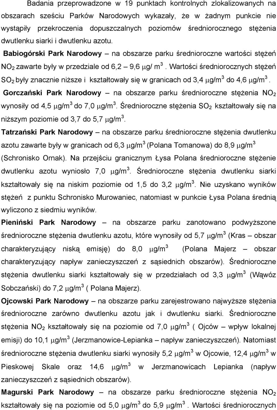 Wartości średniorocznych stężeń SO 2 były znacznie niższe i kształtowały się w granicach od 3,4 μg/m 3 do 4,6 μg/m 3.