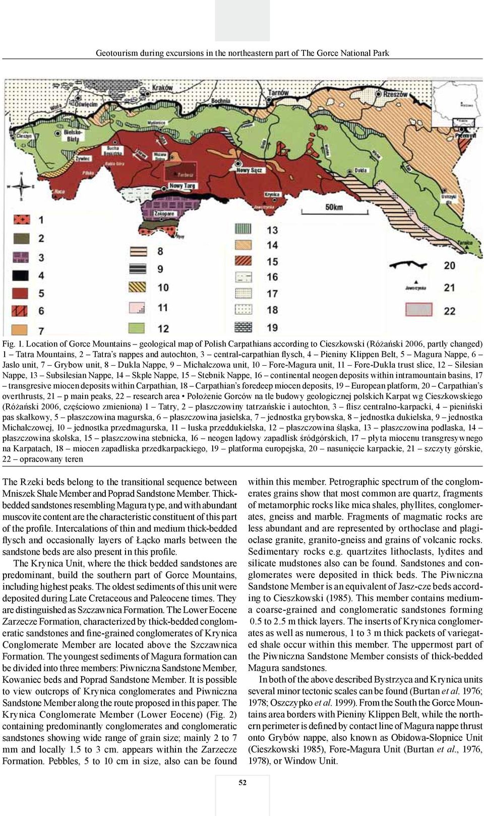 flysch, 4 Pieniny Klippen Belt, 5 Magura Nappe, 6 Jaslo unit, 7 Grybow unit, 8 Dukla Nappe, 9 Michalczowa unit, 10 Fore-Magura unit, 11 Fore-Dukla trust slice, 12 Silesian Nappe, 13 Subsilesian
