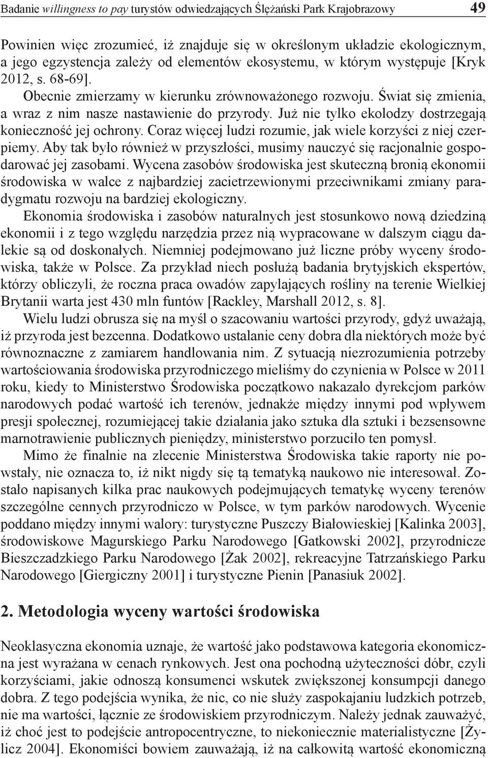 Już nie tylko ekolodzy dostrzegają konieczność jej ochrony. Coraz więcej ludzi rozumie, jak wiele korzyści z niej czerpiemy.