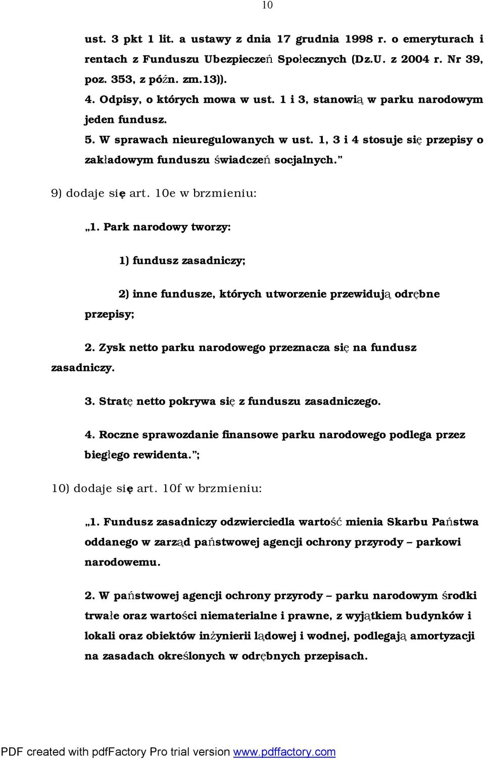 Park narodowy tworzy: 1) fundusz zasadniczy; przepisy; 2) inne fundusze, których utworzenie przewidują odrębne zasadniczy. 2. Zysk netto parku narodowego przeznacza się na fundusz 3.