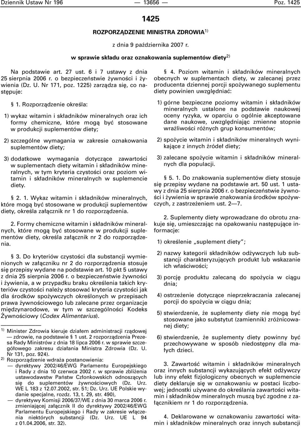 Rozporzàdzenie okreêla: 1) wykaz witamin i sk adników mineralnych oraz ich formy chemiczne, które mogà byç stosowane w produkcji suplementów diety; 2) szczególne wymagania w zakresie oznakowania