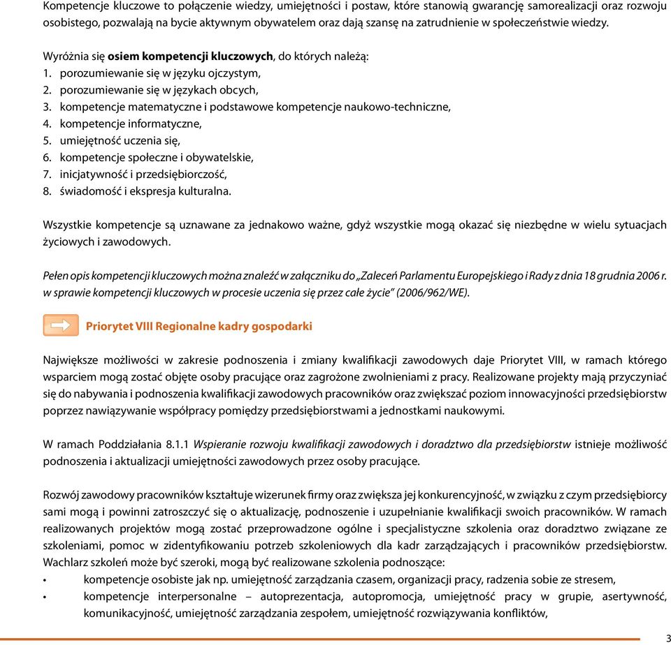 kompetencje matematyczne i podstawowe kompetencje naukowo-techniczne, 4. kompetencje informatyczne, 5. umiejętność uczenia się, 6. kompetencje społeczne i obywatelskie, 7.