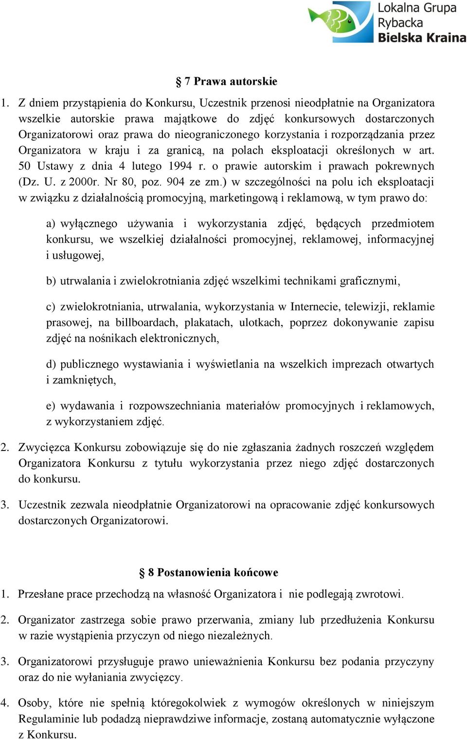 korzystania i rozporządzania przez Organizatora w kraju i za granicą, na polach eksploatacji określonych w art. 50 Ustawy z dnia 4 lutego 1994 r. o prawie autorskim i prawach pokrewnych (Dz. U. z 2000r.