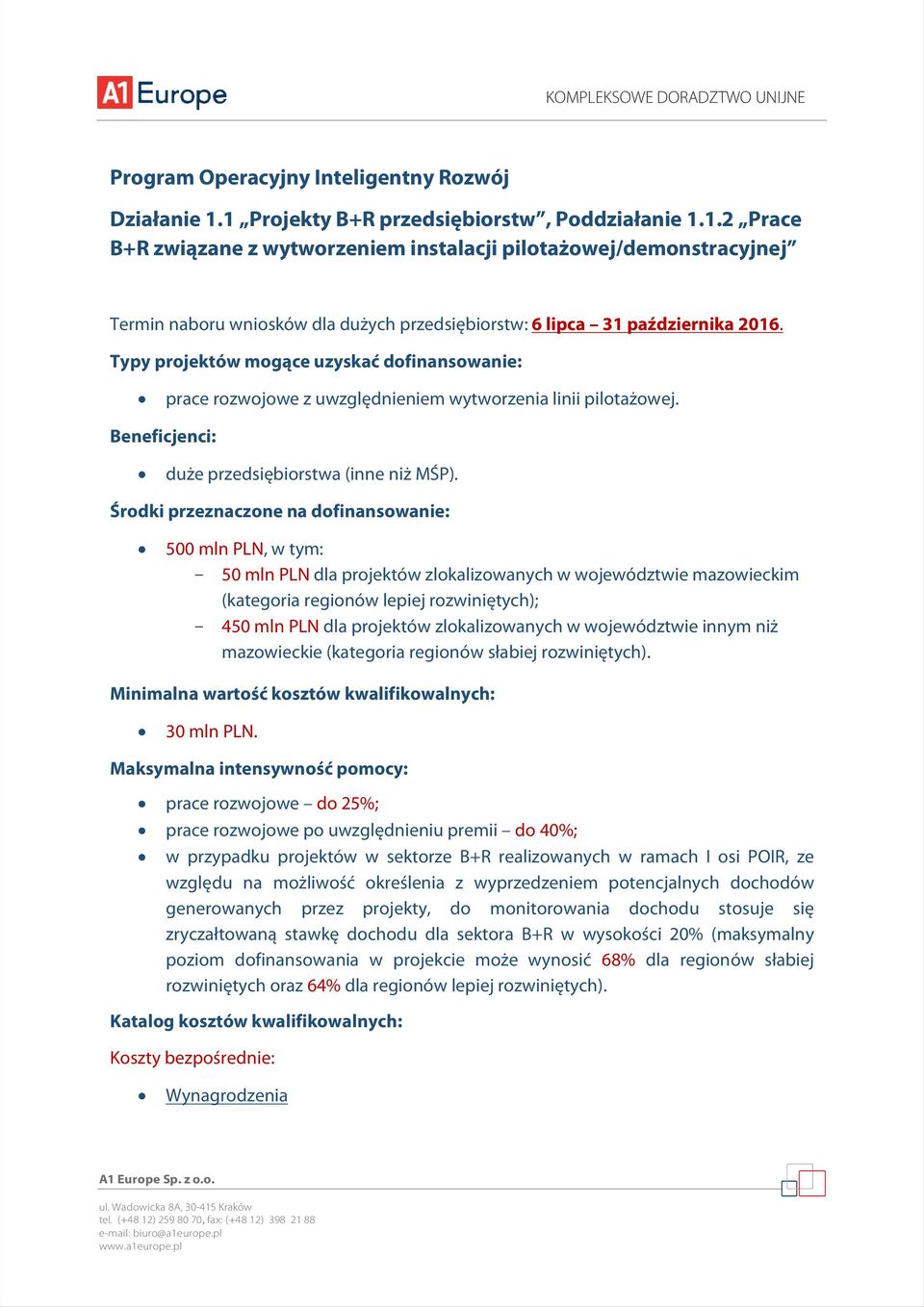 Typy projektów mogące uzyskać dofinansowanie: prace rozwojowe z uwzględnieniem wytworzenia linii pilotażowej. Beneficjenci: duże przedsiębiorstwa (inne niż MŚP).