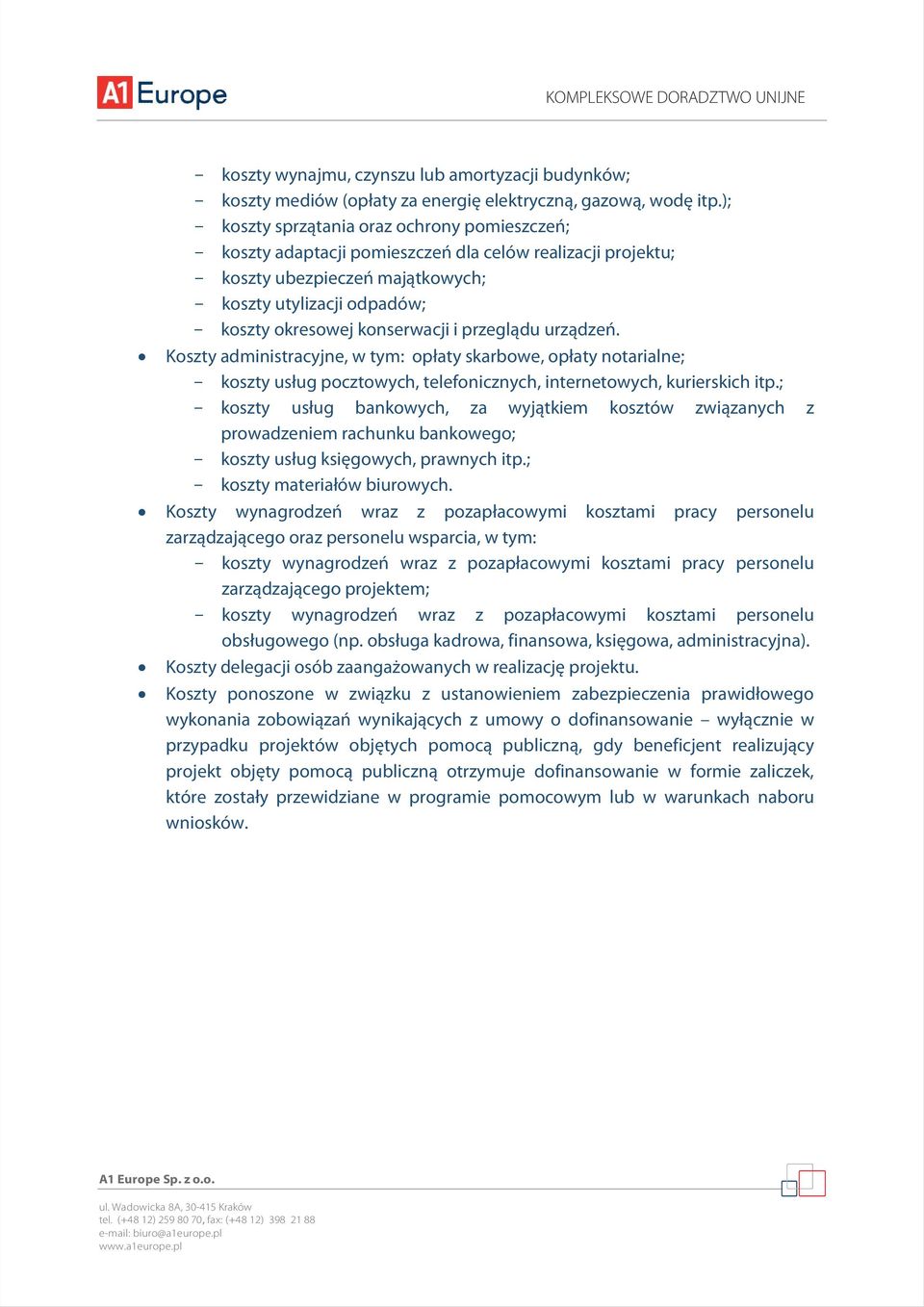 przeglądu urządzeń. Koszty administracyjne, w tym: opłaty skarbowe, opłaty notarialne; koszty usług pocztowych, telefonicznych, internetowych, kurierskich itp.