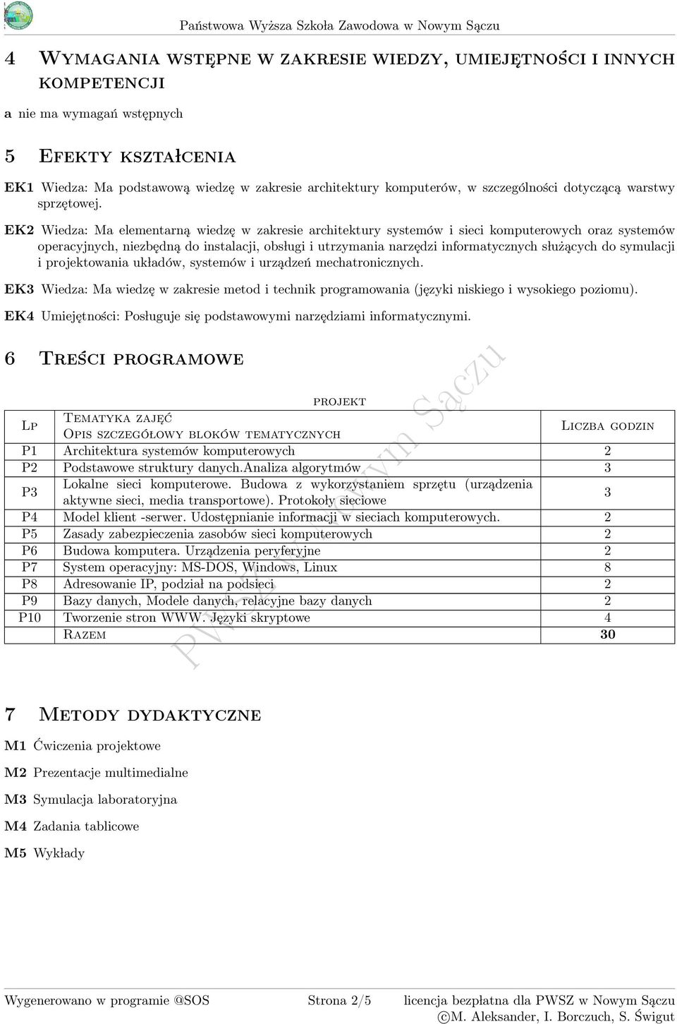 EK2 Wiedza: Ma elementarną wiedzę w zakresie architektury systemów i sieci komputerowych oraz systemów operacyjnych, niezbędną do instalacji, obs lugi i utrzymania narzędzi informatycznych s lużących