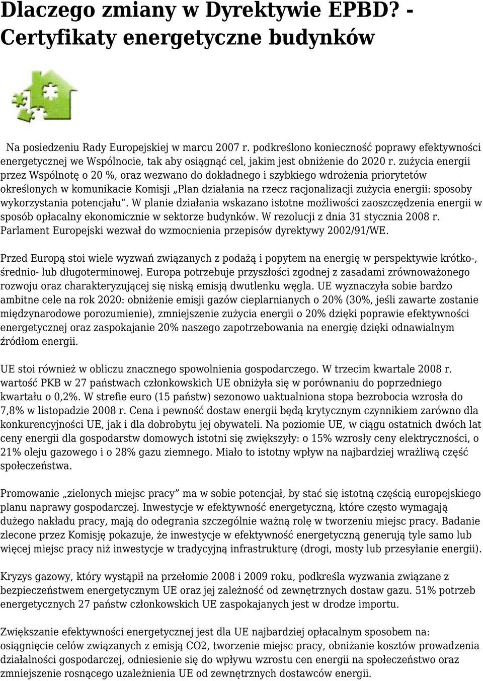 zużycia energii przez Wspólnotę o 20 %, oraz wezwano do dokładnego i szybkiego wdrożenia priorytetów określonych w komunikacie Komisji Plan działania na rzecz racjonalizacji zużycia energii: sposoby