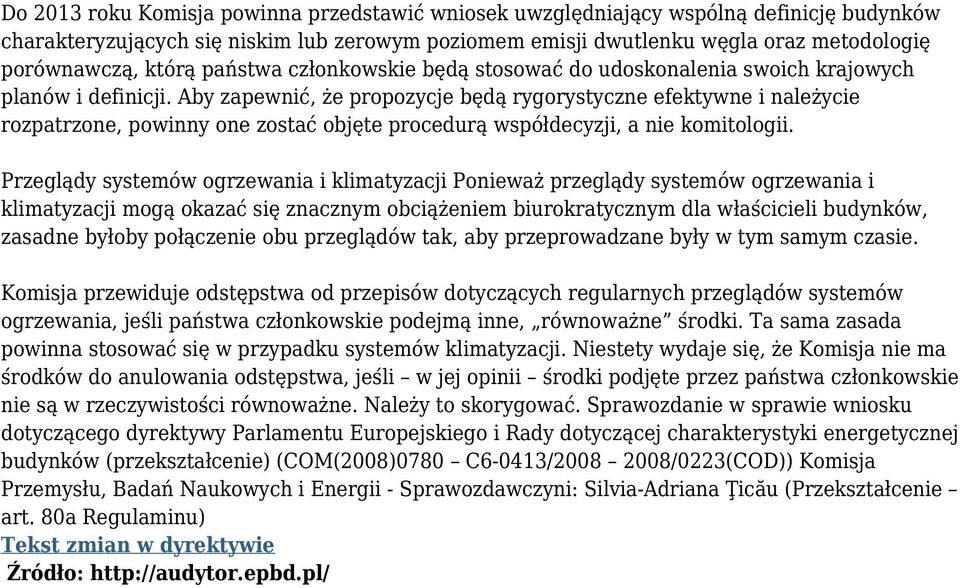 Aby zapewnić, że propozycje będą rygorystyczne efektywne i należycie rozpatrzone, powinny one zostać objęte procedurą współdecyzji, a nie komitologii.