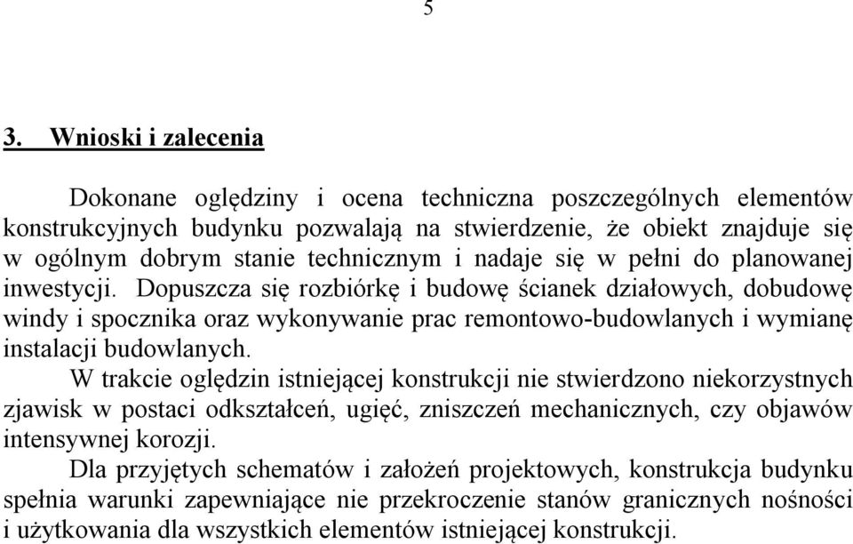 Dopuszcza się rozbiórkę i budowę ścianek działowych, dobudowę windy i spocznika oraz wykonywanie prac remontowo-budowlanych i wymianę instalacji budowlanych.