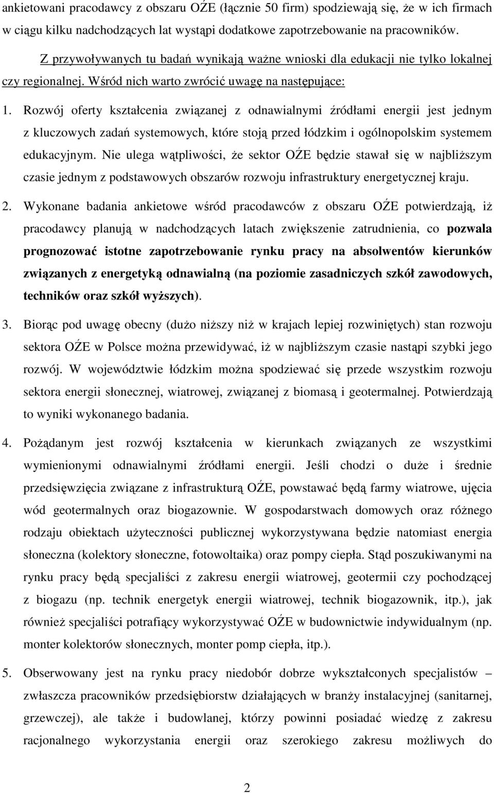 Rozwój oferty kształcenia związanej z odnawialnymi źródłami energii jest jednym z kluczowych zadań systemowych, które stoją przed łódzkim i ogólnopolskim systemem edukacyjnym.