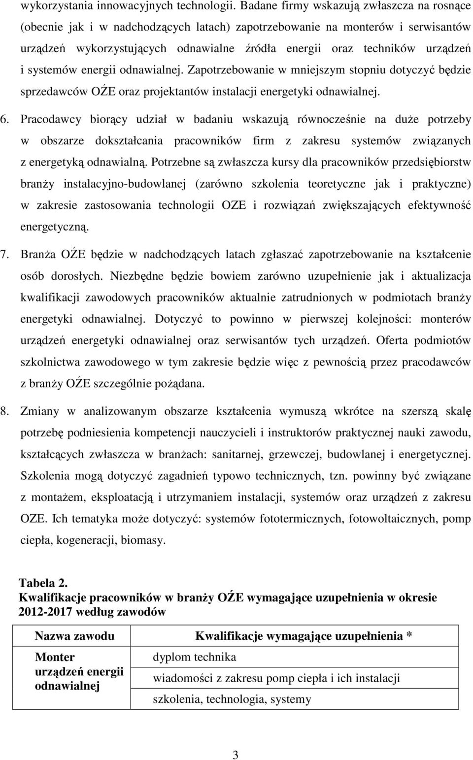 i systemów energii. Zapotrzebowanie w mniejszym stopniu dotyczyć będzie sprzedawców OŹE oraz projektantów instalacji energetyki. 6.