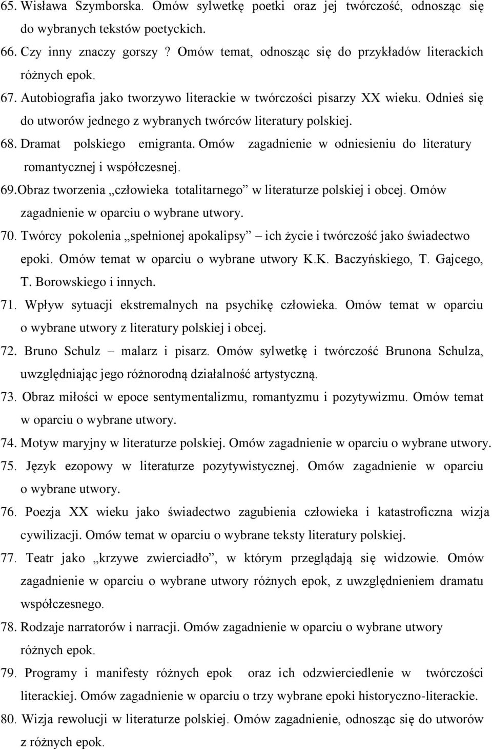 Omów zagadnienie w odniesieniu do literatury romantycznej i współczesnej. 69.Obraz tworzenia człowieka totalitarnego w literaturze polskiej i obcej. Omów zagadnienie w oparciu o wybrane utwory. 70.