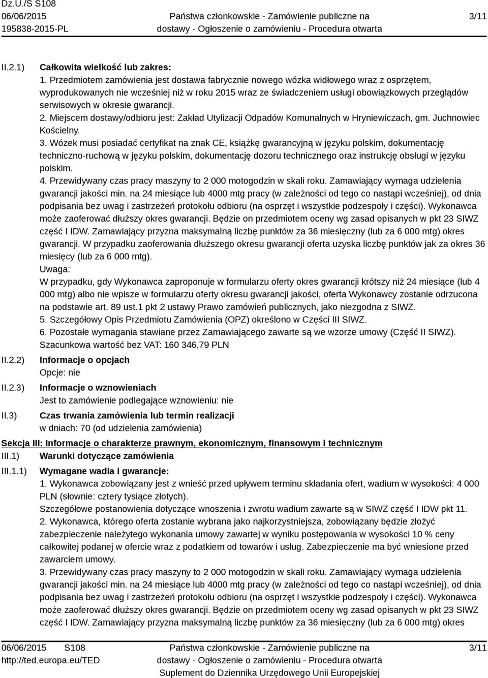 w okresie gwarancji. 2. Miejscem dostawy/odbioru jest: Zakład Utylizacji Odpadów Komunalnych w Hryniewiczach, gm. Juchnowiec Kościelny. 3.