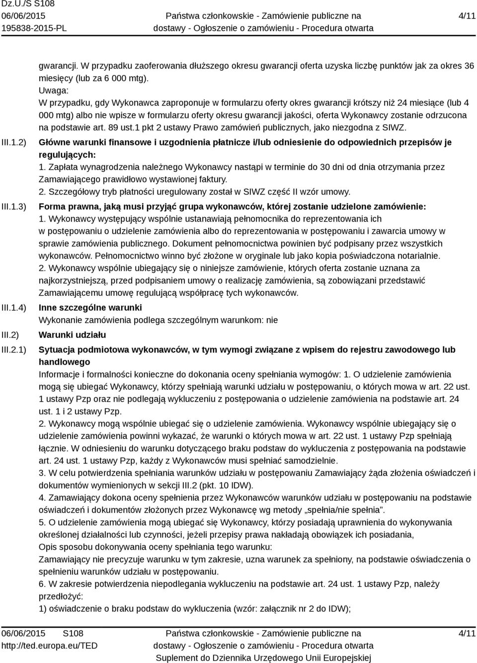 Wykonawcy zostanie odrzucona na podstawie art. 89 ust.1 pkt 2 ustawy Prawo zamówień publicznych, jako niezgodna z SIWZ.