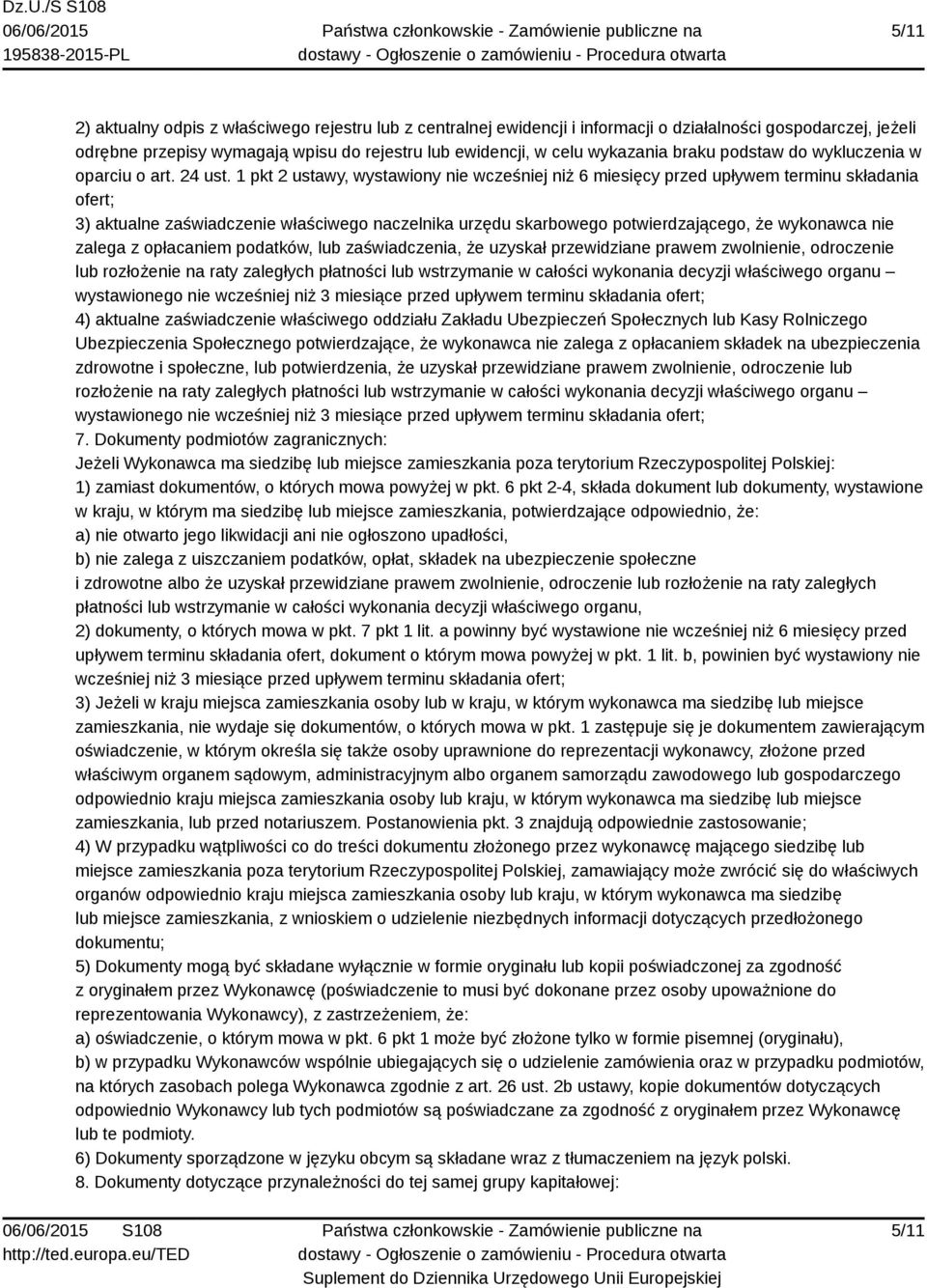 1 pkt 2 ustawy, wystawiony nie wcześniej niż 6 miesięcy przed upływem terminu składania ofert; 3) aktualne zaświadczenie właściwego naczelnika urzędu skarbowego potwierdzającego, że wykonawca nie