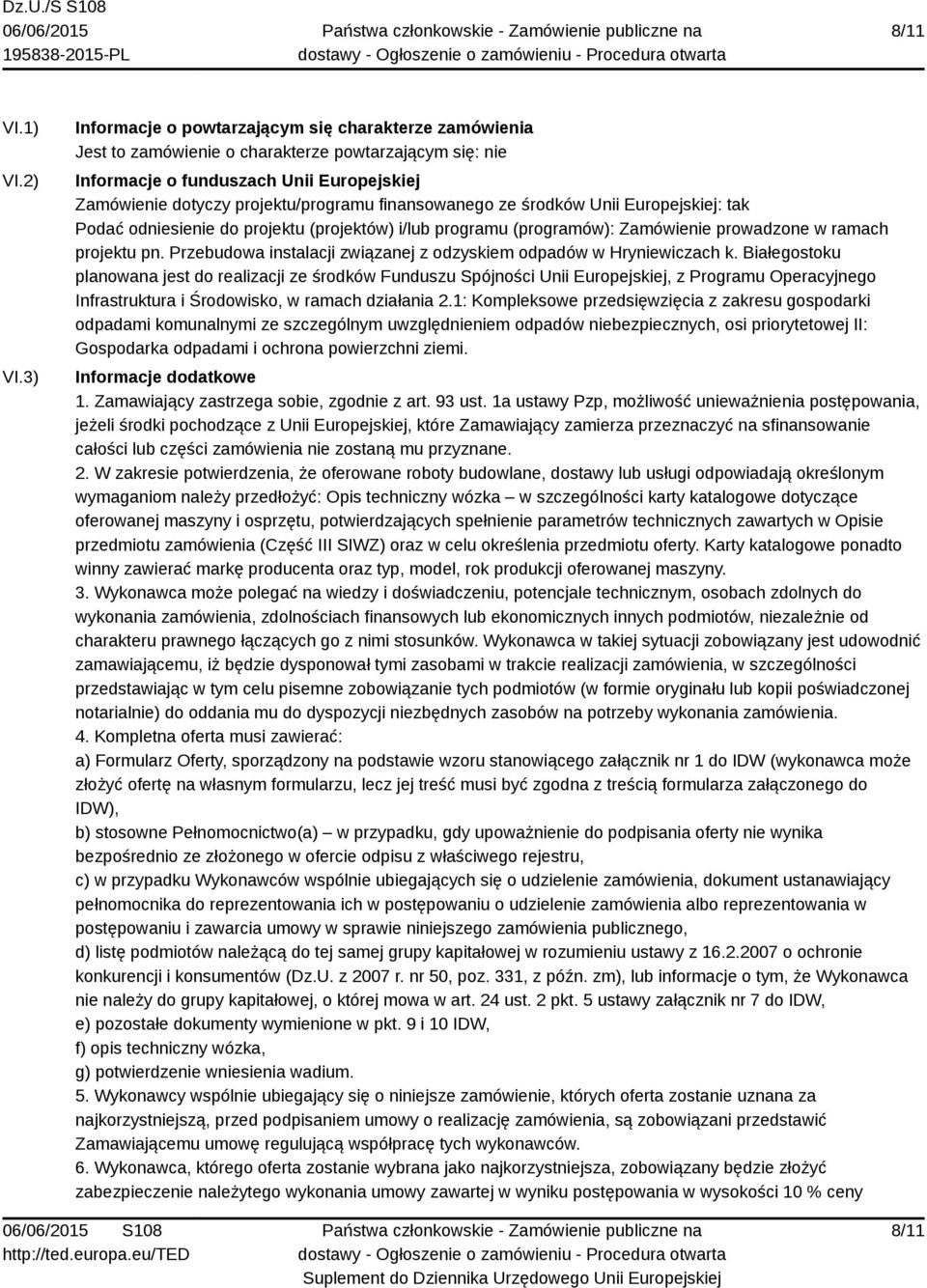 finansowanego ze środków Unii Europejskiej: tak Podać odniesienie do projektu (projektów) i/lub programu (programów): Zamówienie prowadzone w ramach projektu pn.