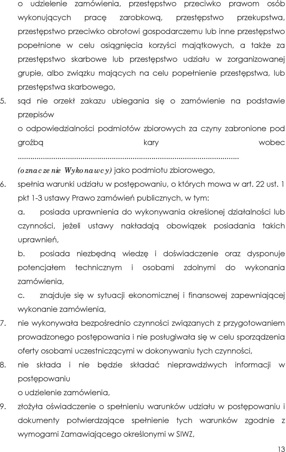 skarbowego, 5. sąd nie orzekł zakazu ubiegania się o zamówienie na podstawie przepisów o odpowiedzialności podmiotów zbiorowych za czyny zabronione pod groźbą kary wobec.