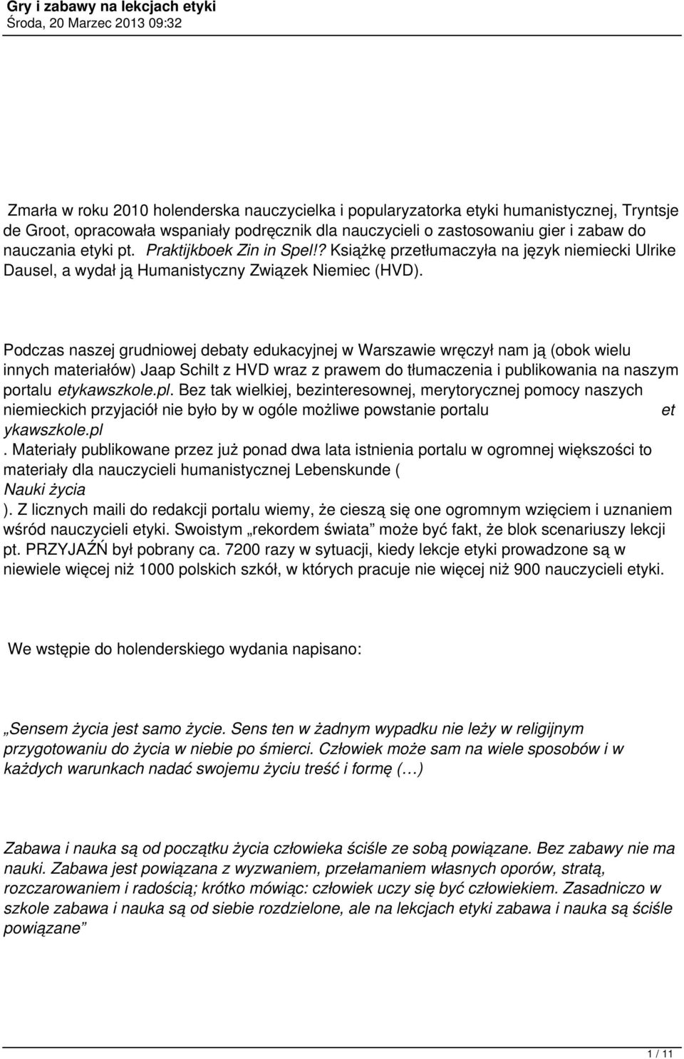 Podczas naszej grudniowej debaty edukacyjnej w Warszawie wręczył nam ją (obok wielu innych materiałów) Jaap Schilt z HVD wraz z prawem do tłumaczenia i publikowania na naszym portalu etykawszkole.pl.