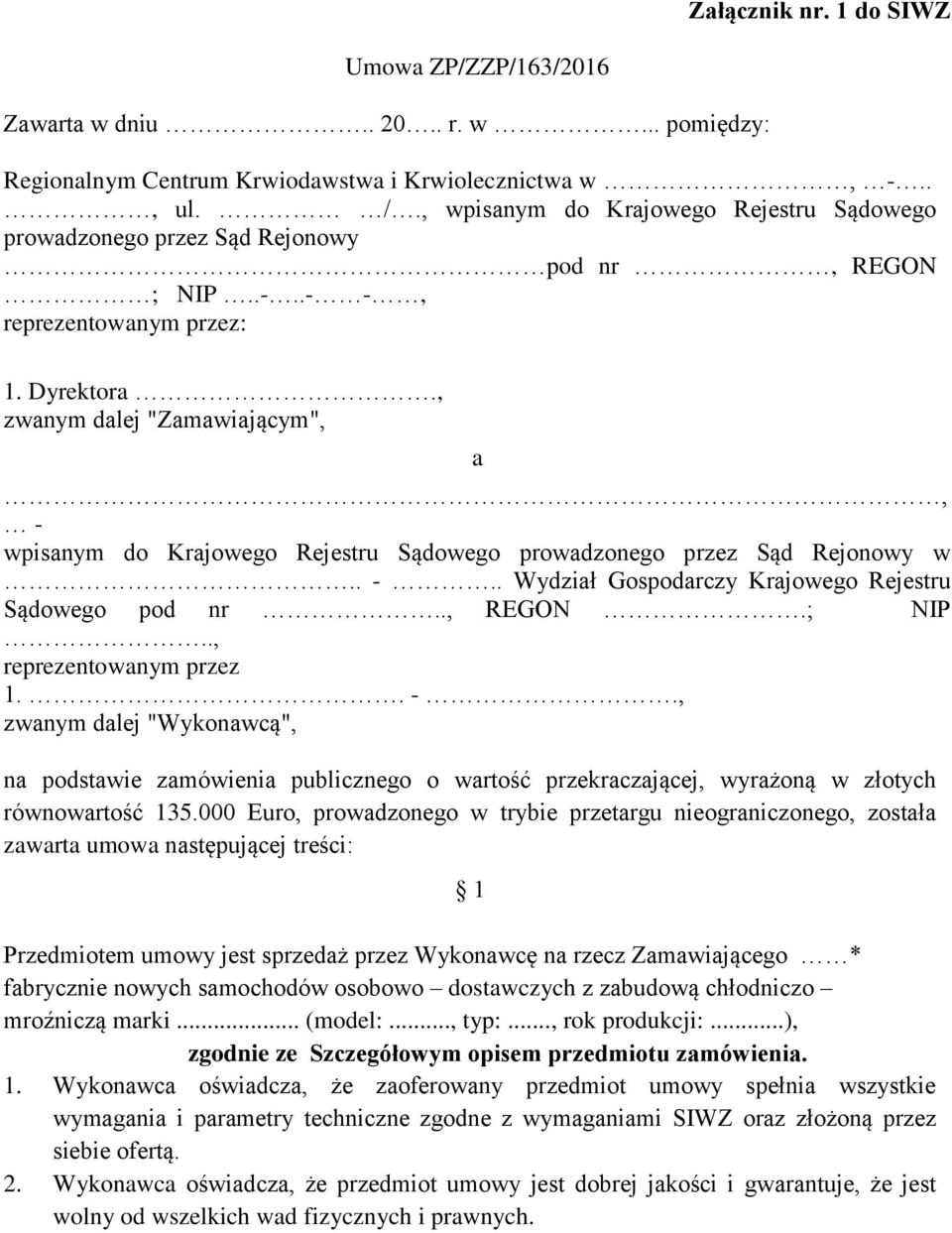 , zwanym dalej "Zamawiającym", a, - wpisanym do Krajowego Rejestru Sądowego prowadzonego przez Sąd Rejonowy w.. -.. Wydział Gospodarczy Krajowego Rejestru Sądowego pod nr.., REGON.; NIP.