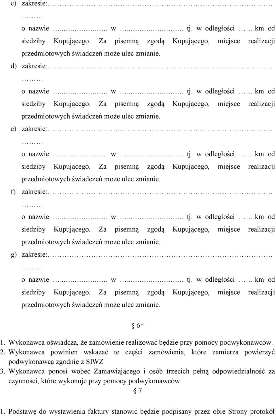 Wykonawca powinien wskazać te części zamówienia, które zamierza powierzyć podwykonawcą zgodnie z SIWZ 3.