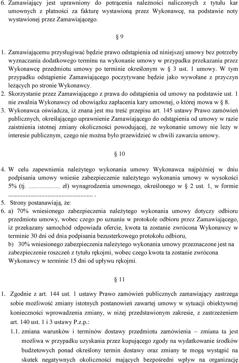 terminie określonym w 3 ust. 1 umowy. W tym przypadku odstąpienie Zamawiającego poczytywane będzie jako wywołane z przyczyn leżących po stronie Wykonawcy. 2.