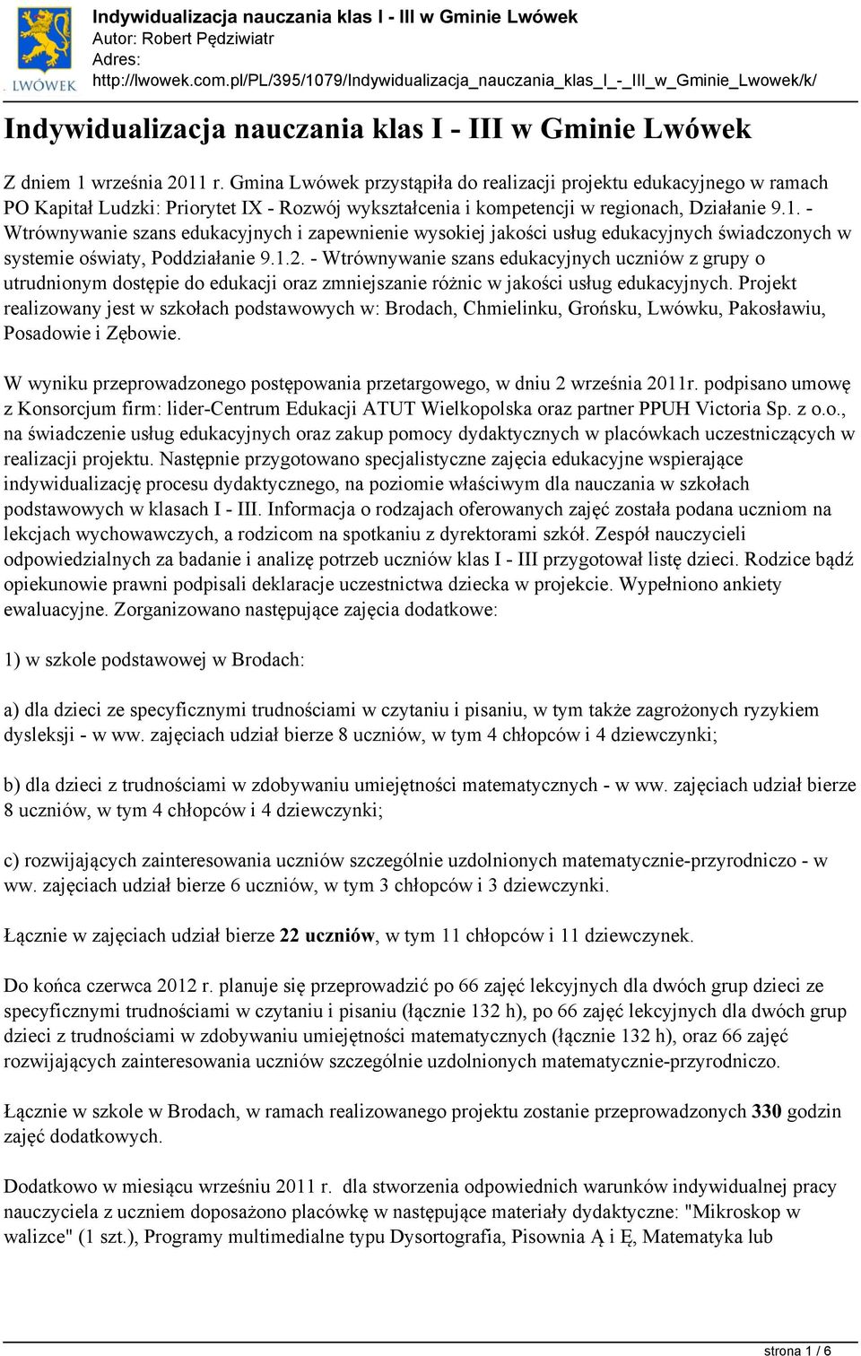 - Wtrównywanie szans edukacyjnych i zapewnienie wysokiej jakości usług edukacyjnych świadczonych w systemie oświaty, Poddziałanie 9.1.2.