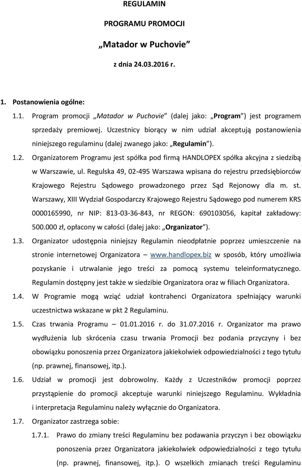 Organizatorem Programu jest spółka pod firmą HANDLOPEX spółka akcyjna z siedzibą w Warszawie, ul.