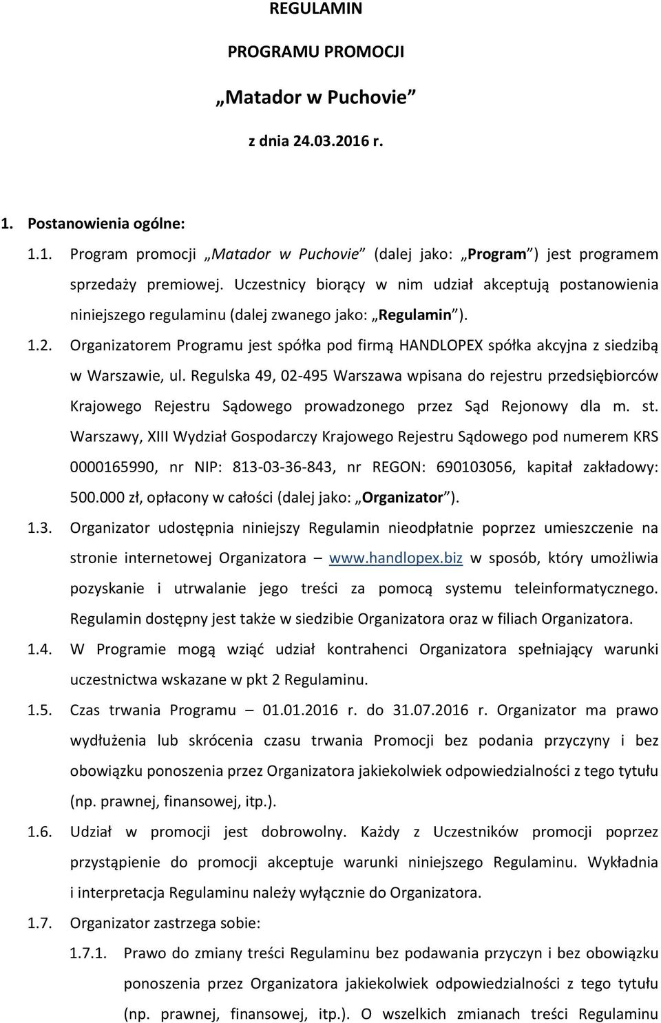 Organizatorem Programu jest spółka pod firmą HANDLOPEX spółka akcyjna z siedzibą w Warszawie, ul.