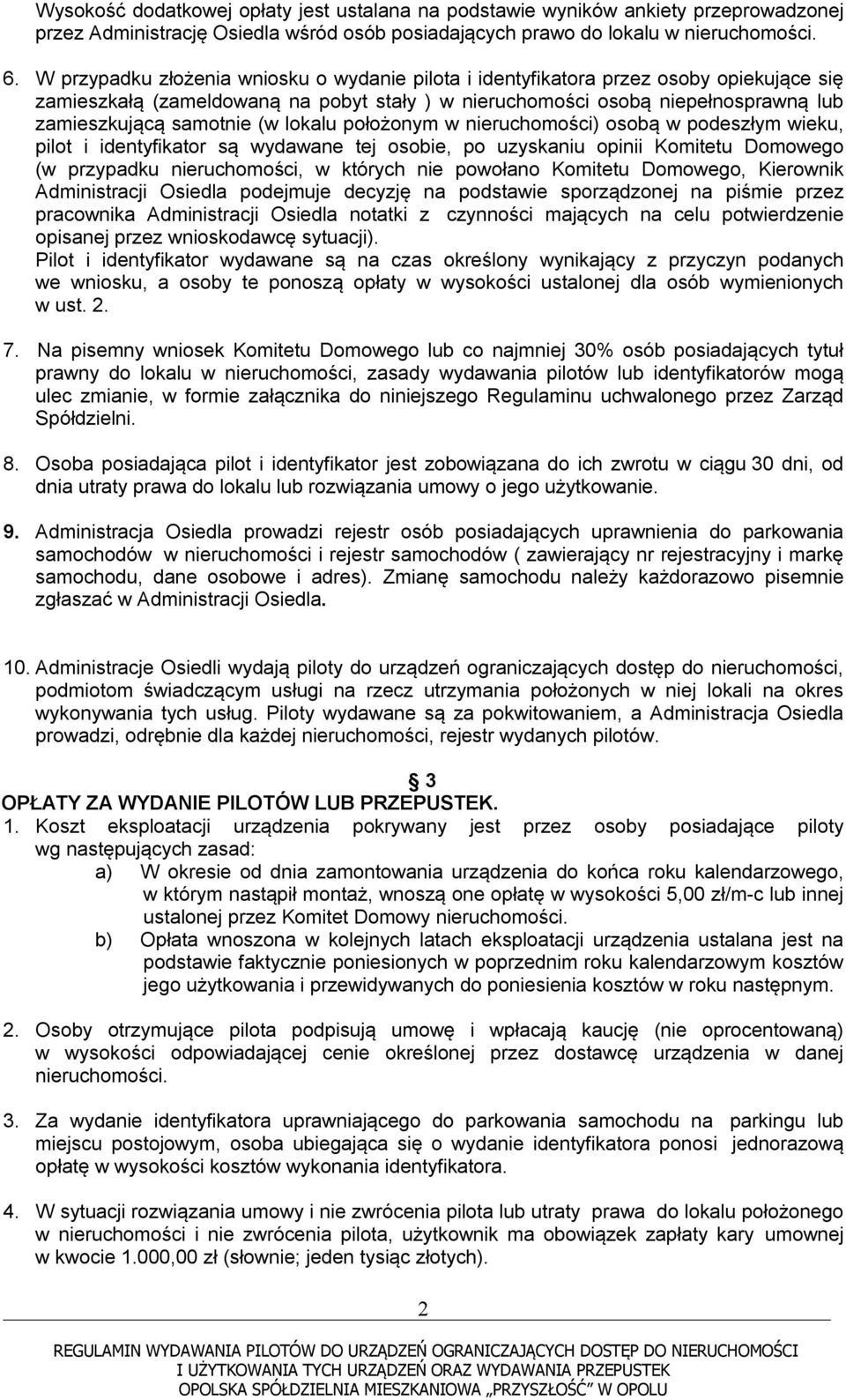 lokalu położonym w nieruchomości) osobą w podeszłym wieku, pilot i identyfikator są wydawane tej osobie, po uzyskaniu opinii Komitetu Domowego (w przypadku nieruchomości, w których nie powołano