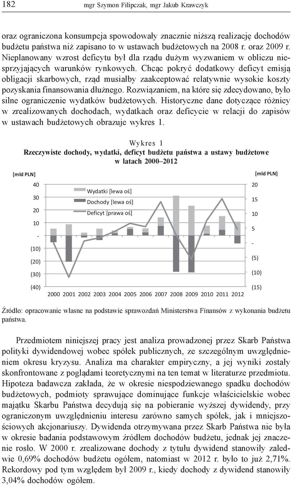 Chcąc pokryć dodatkowy deficyt emisją obligacji skarbowych, rząd musiałby zaakceptować relatywnie wysokie koszty pozyskania finansowania dłużnego.