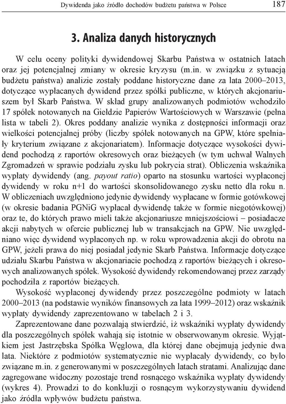 w związku z sytuacją budżetu państwa) analizie zostały poddane historyczne dane za lata 2000 2013, dotyczące wypłacanych dywidend przez spółki publiczne, w których akcjonariuszem był Skarb Państwa.
